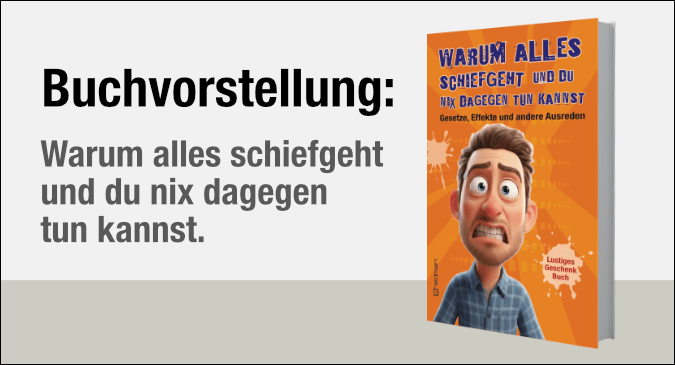 Warum alles schiefgeht und du nix dagegen tun kannst